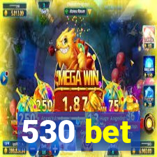 530 bet